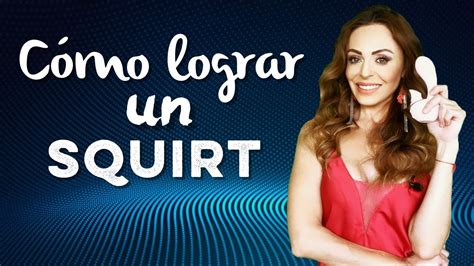 squirt como es|Squirt: Qué es y cómo puedes hacerlo (sola o acompañada)